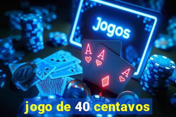 jogo de 40 centavos